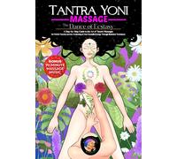 Tantra Yoni Massage The Dance Of Ecstasy: A Step-By-Step Guide To The Art Of Tantric Massages, For Perfect Touches And The Awakening Of Your Kundalini Energy Through Illustrated Techniques