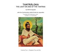 TANTRALOKA THE LIGHT ON AND OF THE TANTRAS - VOLUME FOUR: Volume Four - Chapters Five and Chapter Six, With the Commentary called Viveka by Jayaratha, Translated with extensive explanatory notes