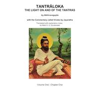 TANTRALOKA THE LIGHT ON AND OF THE TANTRAS - VOLUME ONE: Volume One - Chapter One, With the Commentary called Viveka by Jayaratha, Translated with extensive explanatory notes