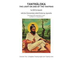 TANTRALOKA THE LIGHT ON AND OF THE TANTRAS - VOLUME TEN: Volume Ten - Chapters Twenty- eight and Twenty-nine, With the Commentary called Viveka by ... Translated with extensive explanatory notes