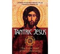 Tantric Jesus by James Hughes Reho James Hughes Reho Ph D , Matthew Fox (Auteur)