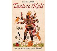 Daniel Odier – Tantric Kali – Pratiques et rituels secrets