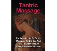 Tantric Massage: Learn The Amazing Art Of Tantric Massage, Tantric Sex And How To Experience An Incredible Tantric Sex Life Today: Tantric Massage And Tantric Sex Series by Jill Vance (2016-02-16)
