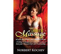 Tantric Massage: Learn the Rules and Sensual love making Techniques of Tantric Massage to boost your sexual Life and Relationships