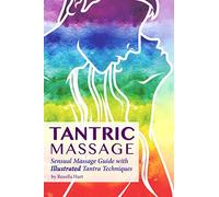 Tantric Massage: Sensual Massage Guide to Tantra Massage with Illustrated Tantra Techniques