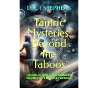 Tantric Mysteries: Beyond the Taboos: Spiritual and Philosophical Depths of Tantric Practices