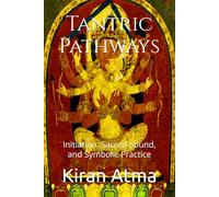 Tantric Pathways: Initiation, Sacred Sound, and Symbolic Practice
