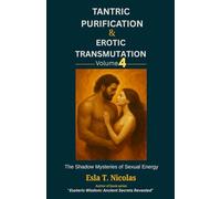 Tantric Purification & Erotic Transmutation (Volume 4 of 6): The Shadow Mysteries of Sexual Energy