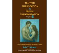 Tantric Purification & Erotic Transmutation (Volume 5 of 6): The Shadow Mysteries of Sexual Energy