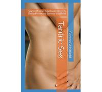 Tantric Sex: Sacred Union, Spiritual Energy & Deep Presence Serena Whitfield