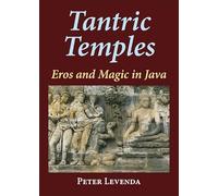 Tantric Temples: Eros and Magic in Java