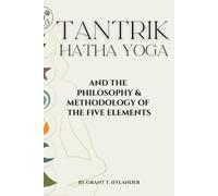 Tantrik Hatha Yoga: the Philosophy & Methodology of the Five Elements
