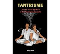 Tantrisme: L’Art de l’Éveil Spirituel et de l’Harmonie Sexuelle