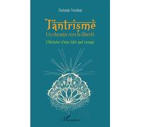 Tantrisme Un chemin vers la liberté. L'histoire d'une idée qui voyage - Noémie Verdon - L'harmattan - broché - Essai