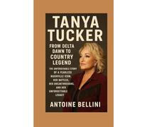Tanya Tucker: From Delta Dawn to Country Legend: The Untold Story of a Fearless Nashville Icon, Her Battles, Her Breakthroughs, and Her Unforgettable Legacy