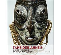 Tanz Der Ahnen: Kunst Vom Sepik in Papua-neuguinea