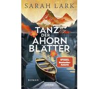 Tanz der Ahornblätter: Roman. Große Kanada-Dilogie der SPIEGEL-Bestsellerautorin Sarah Lark, die in über 20 Ländern Leserinnen begeistert