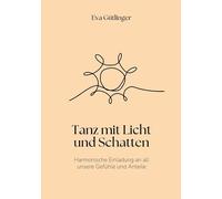 Tanz mit Licht und Schatten: Harmonische Einladung an alle unsere Gefühle und Anteile