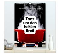 Tanz um den heißen Brei! (hochwertiger Premium Wandkalender 2026 DIN A2 hoch), Kunstdruck in Hochglanz: Humorvolle Sprüche für die Küche!