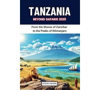 TANZANIA BEYOND SAFARIS 2025: From the Shores of Zanzibar to the Peaks of Kilimanjaro