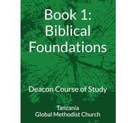 Tanzania Global Methodist Church Deacon Course of Study: Book 1: Biblical Foundations