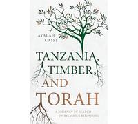 Tanzania, Timber and Torah: A journey in search of religious belonging