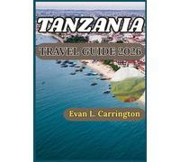 TANZANIA TRAVEL GUIDE 2026: A Practical Handbook for Understanding Tanzania’s Wildlife Reserves, Island Heritage, and Regional Traditions