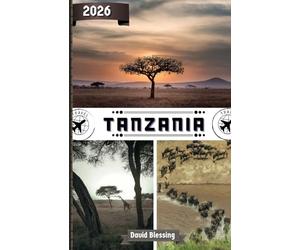 Tanzania Travel Guide 2026: Embark on Safaris, Kilimanjaro Treks, Tropical Shores, and Timeless Cultures in East Africa’s Wild Heart