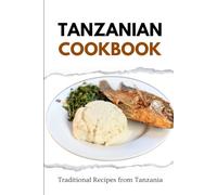Tanzanian Cookbook: Traditional Recipes from Tanzania