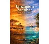 Tanzanie et Zanzibar Guide de voyage 2026: Découvrez des safaris épiques, des plages immaculées et des aventures inoubliables dans le paradis ultime de l'Afrique