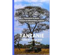 Tanzanie Guide de voyage 2024: Rencontrer la faune, Grimpez le Kilimandjaro, explorez Zanzibar