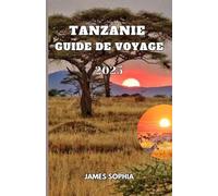 TANZANIE GUIDE DE VOYAGE 2025