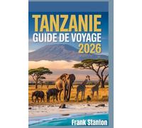 Tanzanie Guide de voyage 2026: Le manuel mis à jour pour explorer la porte d'entrée de la faune africaine