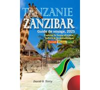 Tanzanie Zanzibar Guide de voyage, 2025: Explorez la faune africaine, Culture et île paradisiaque