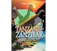 Tanzanie Zanzibar Guide de voyage, 2025: Trésors culturels, safaris, Les plages et au-delà