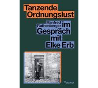 Tanzende Ordnungslust: Manfred Rothenberger im Gespräch mit Elke Erb