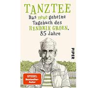 Tanztee: Das neue geheime Tagebuch des Hendrik Groen, 85 Jahre