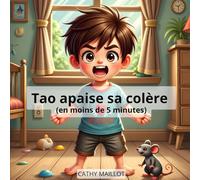 Tao apaise sa colère: Une histoire inspirante pour aider les enfants à gérer leur colère en moins de 5 minutes