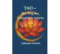 TAO - Der Weg des Lebendigen Lebens: „Eine Reise der Heilung, der Liebe, der Bewusstseinserweiterung und der Wiederverbindung mit der göttlichen Essenz, die in jedem Wesen wohnt.”