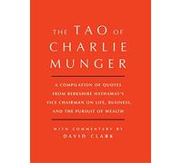 Tao of Charlie Munger: A Compilation of Quotes from Berkshire Hathaway’s Vice Chairman on Life, Business, and the Pursuit of Wealth With Commentary by David Clark (édition de roughcut)