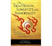 Tao of Health, Longevity, and Immortality: The Teachings of Immortals Chung and Lu