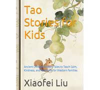 Tao Stories for Kids: Ancient Chinese Wisdom Tales to Teach Calm, Kindness, and Resilience for Western Families
