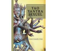 TAO TANTRA SEXUEL: La Sexualité Tantrique des Dieux