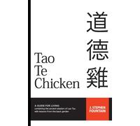 Tao Te Chicken: A Guide For Living Combining The Ancient Wisdom Of Lao Tzu With Lessons From The Back Garden