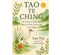 Tao Te Ching: 81 Verses to Help You Let Go, Slow Down, and Live Fully