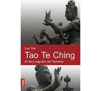 Tao te ching: El Libro Sagrado Del Taoísmo