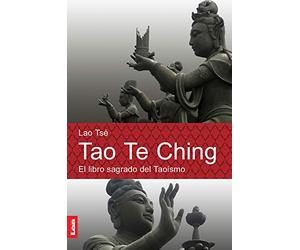 Tao te ching: El Libro Sagrado Del Taoísmo