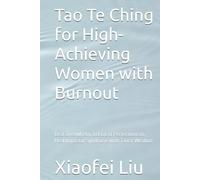 Tao Te Ching for High-Achieving Women with Burnout: Beat Overwhelm, Let Go of Perfectionism, Heal Impostor Syndrome with Taoist Wisdom