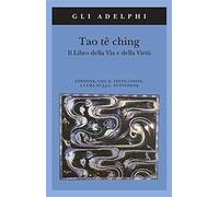 Tao te ching - Il libro della via e della virtu
