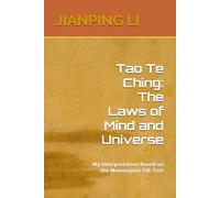 Tao Te Ching: The Laws of Mind and Universe: My Interpretation Based on the Mawangdui Silk Text